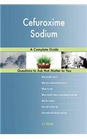 Cefuroxime Sodium; A Complete Guide