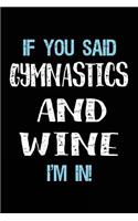 If You Said Gymnastics And Wine I'm In: Blank Lined Notebook Journal