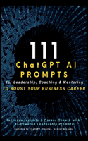 111 ChatGPT AI Prompts for Leadership, Coaching & Mentoring to Boost Your Business Career