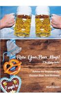 Raise Your Beer Mugs! Die Kruge Hoch!