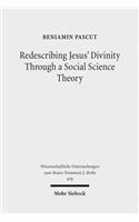 Redescribing Jesus' Divinity Through a Social Science Theory: An Interdisciplinary Analysis of Forgiveness and Divine Identity in Ancient Judaism and Mark 2:1-12(438 Wissenschaftliche Untersuchungen zum Neuen Testament 2. Reihe)