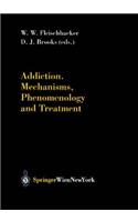 Addiction Mechanisms, Phenomenology and Treatment
