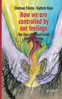 How we are controlled by our feelings: The One-of-a-Kind Guide About Feelings