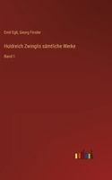 Huldreich Zwinglis sämtliche Werke