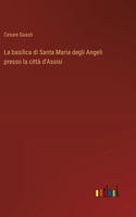 basilica di Santa Maria degli Angeli presso la città d'Assisi