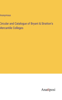 Circular and Catalogue of Bryant & Stratton's Mercantile Colleges