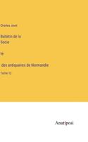 Bulletin de la Société des antiquaires de Normandie