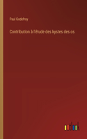 Contribution à l'étude des kystes des os