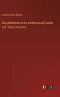 Considerations on the Ecclesiastical Courts; and Clergy Discipline