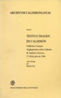 Texto E Imagen En Calderon. Undecimo Coloquio Anglogermano Sobre Calderon St. Andrews, Escocia, 17-20 de Julio de 1996.