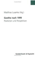 Goethe Nach 1999: Positionen Und Perspektiven