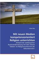 Mit neuen Medien kompetenzorientiert Religion unterrichten