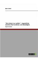 Sie müssen nur wollen - Jugendliche zwischen Karriereleiter und Abstellgleis