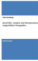 Jacob Riis - Analyse Und Interpretation Ausgewahlter Fotografien