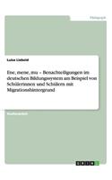 Ene, mene, mu - Benachteiligungen im deutschen Bildungssystem am Beispiel von Schülerinnen und Schülern mit Migrationshintergrund