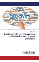 Customer Driven Innovation Is the Backbone of Your Company