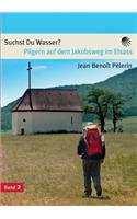 Suchst du Wasser?: Pilgern auf dem Jakobsweg im Elsass
