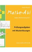 Mathe-ABI Baden-Wurttemberg 2017 - Prufungsaufgaben Mit Musterlosungen: (German)