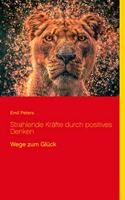 Strahlende Kräfte durch positives Denken: Wege zum Glück