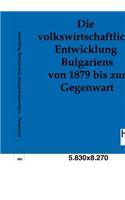 Die volkswirtschaftliche Entwicklung Bulgariens von 1879 bis zur Gegenwart