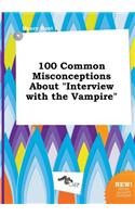 100 Common Misconceptions about Interview with the Vampire