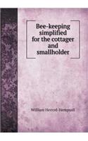 Bee-Keeping Simplified for the Cottager and Smallholder