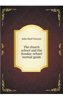 The Church School and the Sunday-School Normal Guide