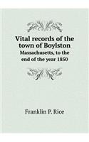 Vital Records of the Town of Boylston Massachusetts, to the End of the Year 1850