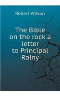 The Bible on the rock a letter to Principal Rainy