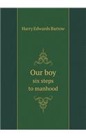 Our Boy Six Steps to Manhood