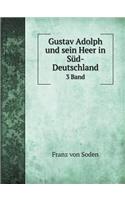 Gustav Adolph und sein Heer in Süd-Deutschland 3 Band: (German)