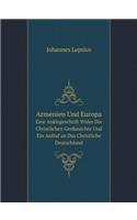 Armenien Und Europa Eine Anklageschrift Wider Die Christlichen Großmächte Und Ein Aufruf an Das Christliche Deutschland