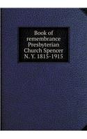 Book of Remembrance Presbyterian Shurch Spencer N. Y. 1815-1915