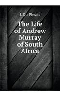 The Life of Andrew Murray of South Africa