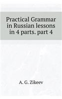 Practical Grammar in Russian Lessons in 4 Parts. Part 4