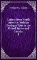 Letters from North America: Written During a Tour in the United States and Canada .