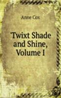 'Twixt Shade and Shine, Volume I