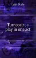 Turncoats; a play in one act