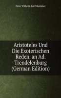 Aristoteles Und Die Exoterischen Reden. an Ad. Trendelenburg (German Edition)