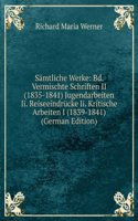 Samtliche Werke: Bd. Vermischte Schriften II (1835-1841) Jugendarbeiten Ii. Reiseeindrucke Ii. Kritische Arbeiten I (1839-1841) (German Edition)