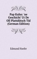 Pap Kuhn: 'ne Geschicht' Ut De Oll Plattdutsch Tid (German Edition)