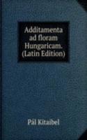 Additamenta ad floram Hungaricam.  (Latin Edition)