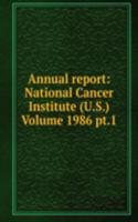 Annual report: National Cancer Institute (U.S.) Volume 1986 pt.1