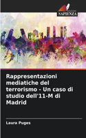 Rappresentazioni mediatiche del terrorismo - Un caso di studio dell'11-M di Madrid