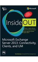 Microsoft Exchange Server 2013: Connectivity, Clients, And Um Inside Out