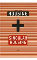 Housing + Singular Housing