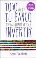Todo lo que tu banco deberia contarte antes de invertir: Aprende a invertir como un profesional