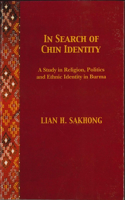 In Search of Chin Identity: A Study in Religion, Politics and Ethnic Identity in Burma(NIAS Monographs)