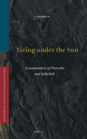 Living Under the Sun: Examination of Proverbs and Qoheleth