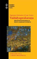 Nagarjunaâ€™s Refutation of Logic (Nyaya) Vaidalyaprakarana